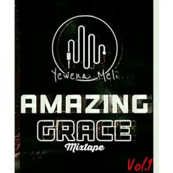Yewena Meli – Amazing Grace Mixtape Vol 1