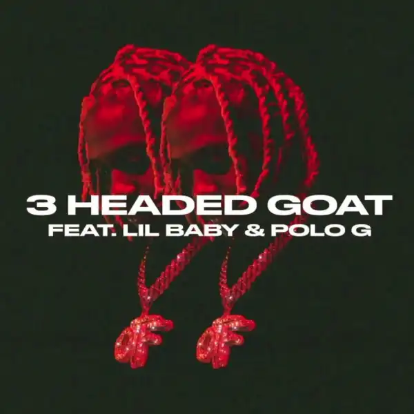 Lil Durk Ft. Lil Baby & Polo G – 3 Headed Goat