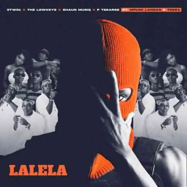 The Lowkeys, 3TWO1, ShaunMusiQ & F Teearse – Lalela ft. Mpumi Landan & Teeza