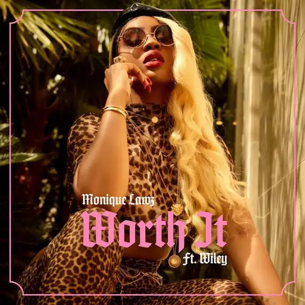 Monique Lawz Ft. Wiley - Worth It