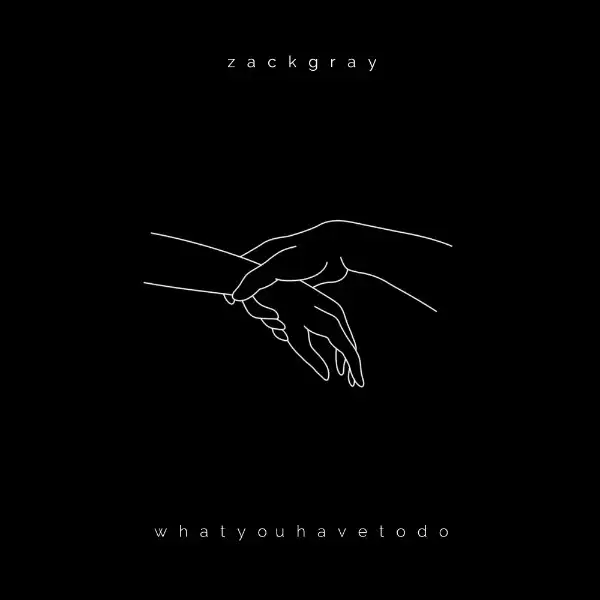 Zack Gray – whatyouhavetodo