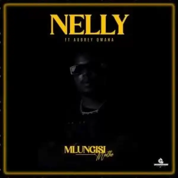 Mlungisi Mathe – Nelly Ft. Aubrey Qwana