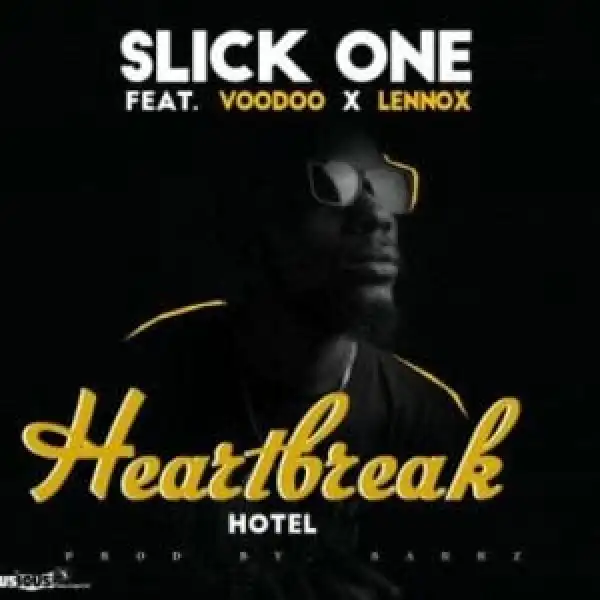 Slick-One – Heartbreak Hotel ft Voodoo & Lennox