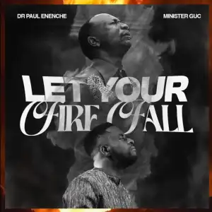 Dr. Paul Enenche & Minister GUC – Let Your Fire Fall