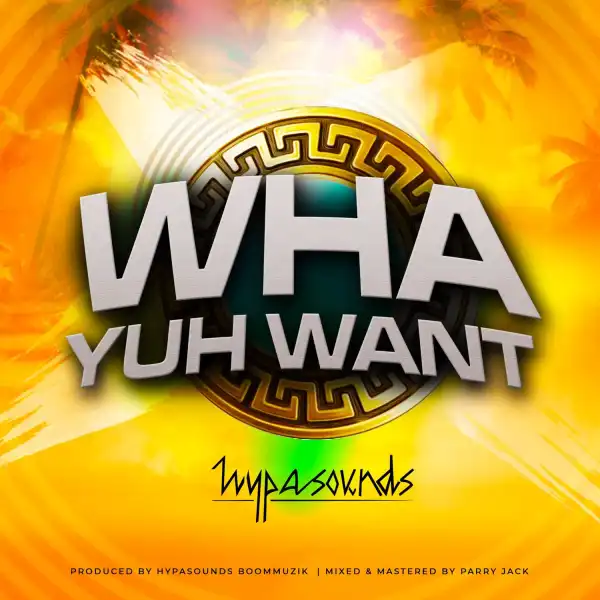 Hypasounds – Wha Yuh Want