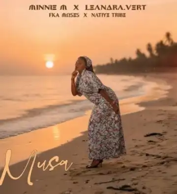Minnie M – Musa Ft. Leandra.Vert, Native Tribe & FKA Moses
