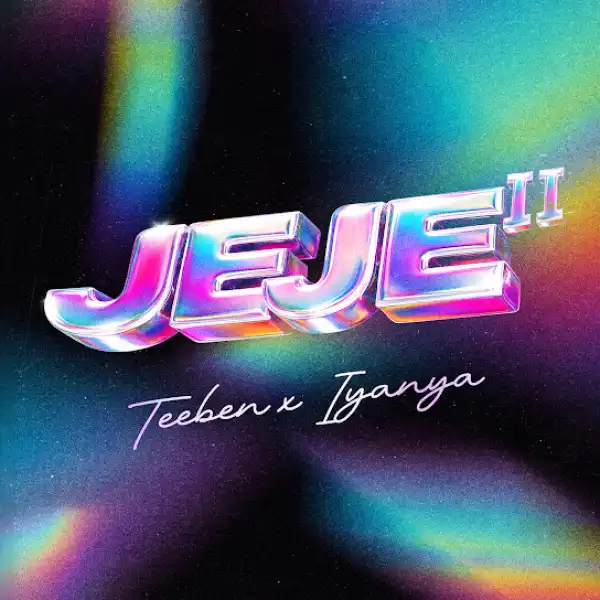 Teeben – JEJE II Ft. Iyanya