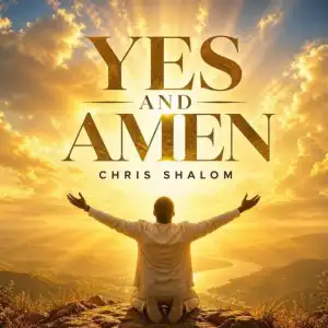 Chris Shalom – Yes And Amen