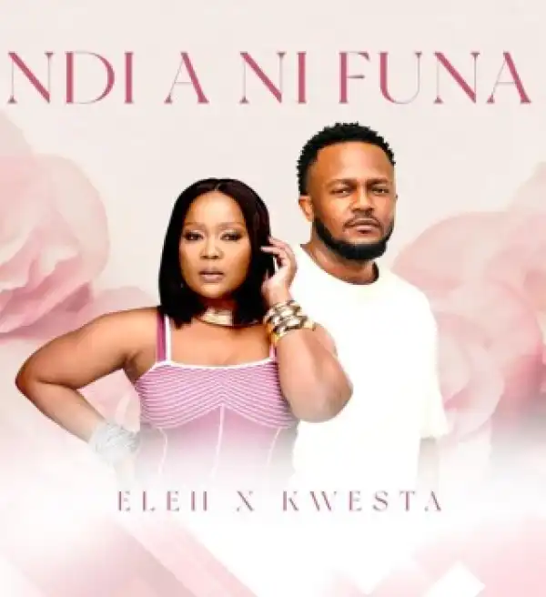 Eleh – Ndi A Ni Funa Ft. Kwesta