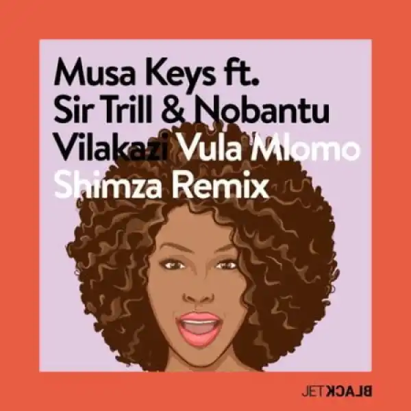 Musa Keys – Vula Mlomo (Shimza Remix) ft. Sir Trill & Nobantu Vilakazi