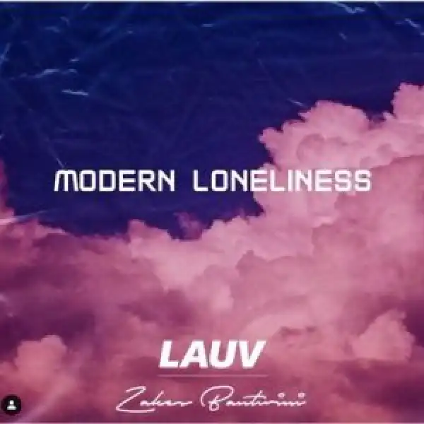 Lauv – Modern Loneliness (Zakes Bantwini Remix)