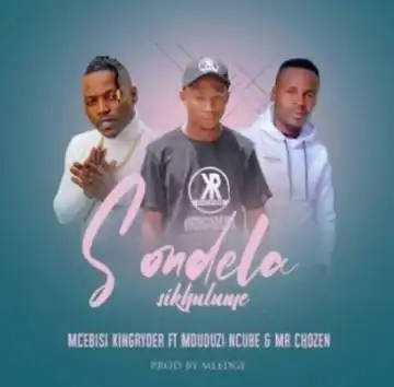 Mcebisi King Ryder – Sondela Skhulume ft Mduduzi Ncube & Mr Chozen