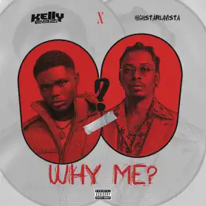 KellyEazi Ft. Highstarlavista – WHY ME?