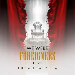 Lusanda Beja – We Were Foreigners