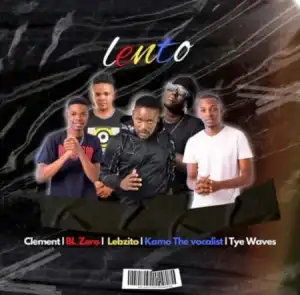 Clement – Lento Ft. BL Zero, Lebzito, Kamo The Vocalist & Tye Waves