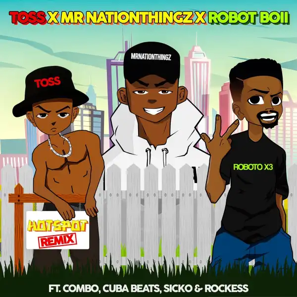 Mr Nation Thingz, Robot Boii & Toss Ft. Combo M, Cuba Beats, Sicko & Rockess – HotSpot Remix