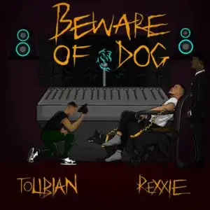 Tolibian – Beware Of Dog (Prod. by Rexxie)