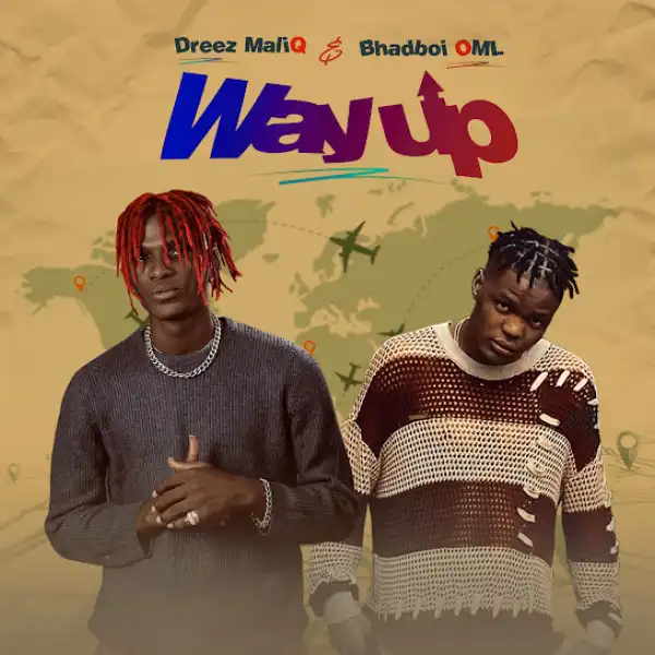 Dreez MaliQ & Bhadboi OML – Way Up