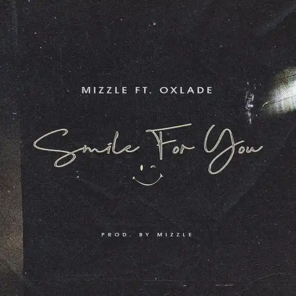 Mizzle – Smile For You ft. Oxlade