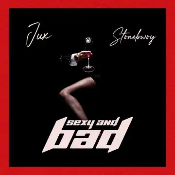 Jux & Stonebwoy – SEXY & BAD