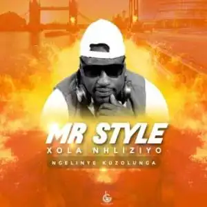 Mr Style – Xola Nhliziyo (Ngelinye Kuzolunga)