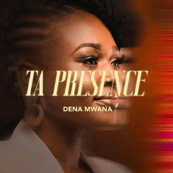 Dena Mwana – Ta Présence