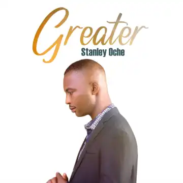 Stanley Oche – Greater