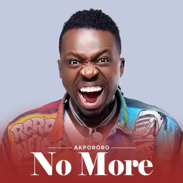 Akpororo – No More