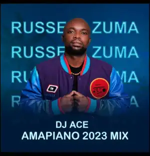 DJ Ace – Russell Zuma (Amapiano 2023 Mix)