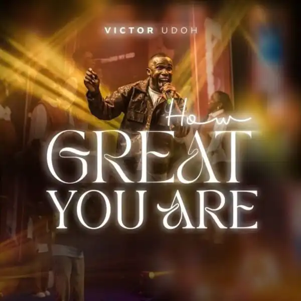 Victor Udoh – How Great You Are