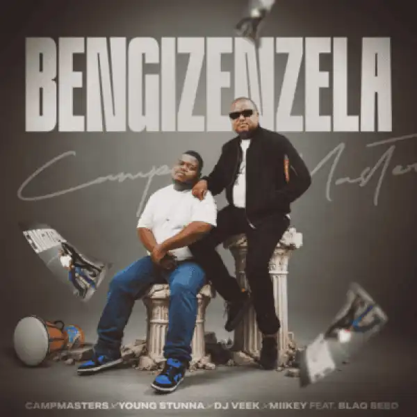 CampMasters – Ukube Bengizenzela ft Young Stunna, Miikey Ndlovu, DJ Veek & Blaq Seed