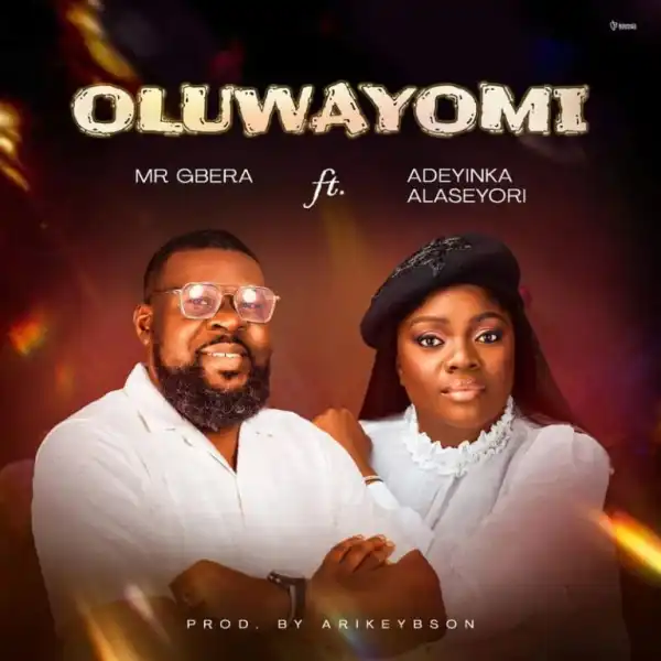 Mr Gbera – Oluwayomi Ft. Adeyinka Alaseyori