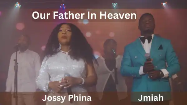 Jossy Phina – Our Father in Heaven (ft. Jmiah)