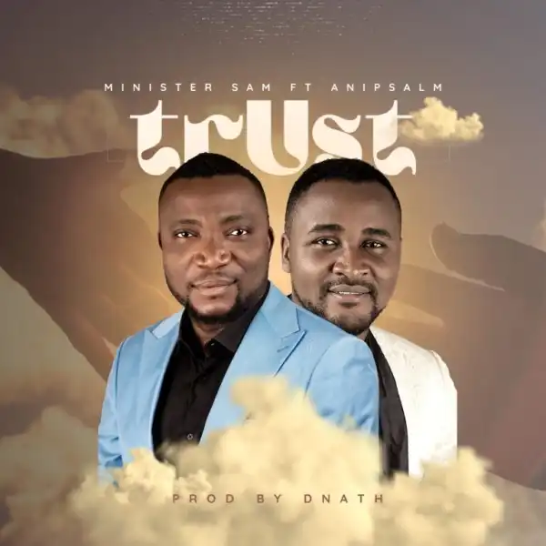 Minister Sam – Trust ft. Ani Psalm
