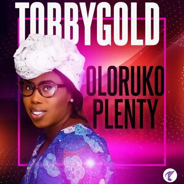 TobyGold – Oloruko Plenty
