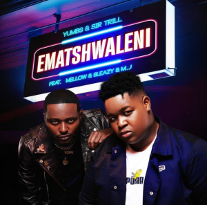 Yumbs & Sir Trill – Ematshwaleni Ft. Mellow & Sleazy, MJ
