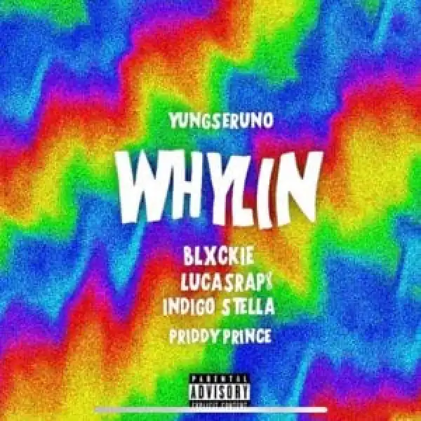 Yungseruno – Whylin Ft. Blxckie, LucasRaps, Indigo Stella & Priddy Prince