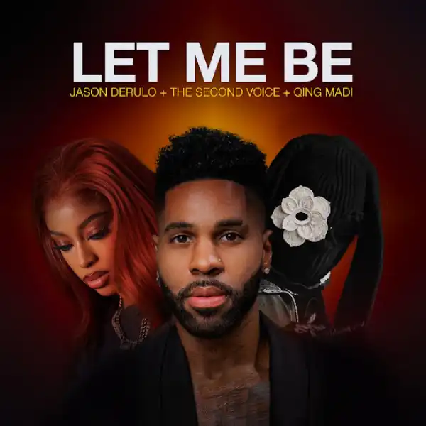 Jason Derulo ft. The Second Voice & Qing Madi – LET ME BE