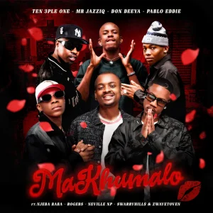 Ten 3ple One – MaKhumalo ft Mr JazziQ, Don Deya, PABLOEDDIE, Njeba Baba, Rogers, Neville NP, Swarryhill$ & Zwayetoven