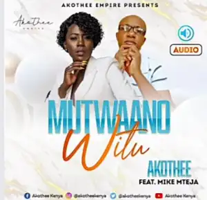 Akothee Ft. Mike Mteja – Mutwaano Witu