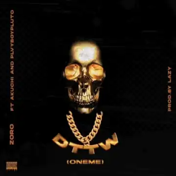 Zoro – DTTM (Oneme) ft. Akuchi & Plvyboypluto