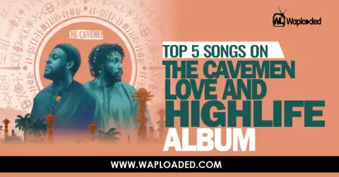 Top 5 Songs On The Cavemen's "Love & Highlife" Album