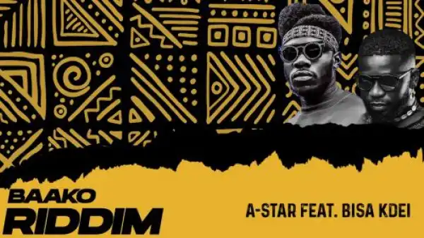 A-Star Ft. Bisa Kdei – Baako Riddim