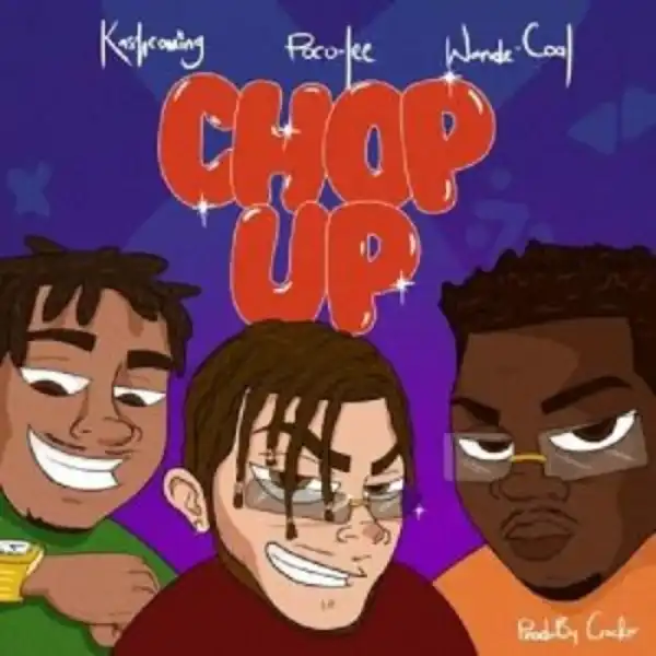 Poco Lee ft. Wande Coal & Kashcoming – Chop Up