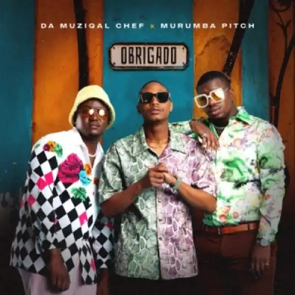 Da Muziqal Chef – Obrigado Ft. Kabza de small & Murumba Pitch