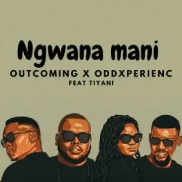 OutComing & OddXperienc – Ngwana Mani ft. Tiyani