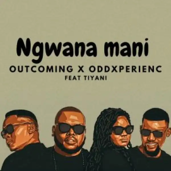 OutComing & OddXperienc – Ngwana Mani ft. Tiyani