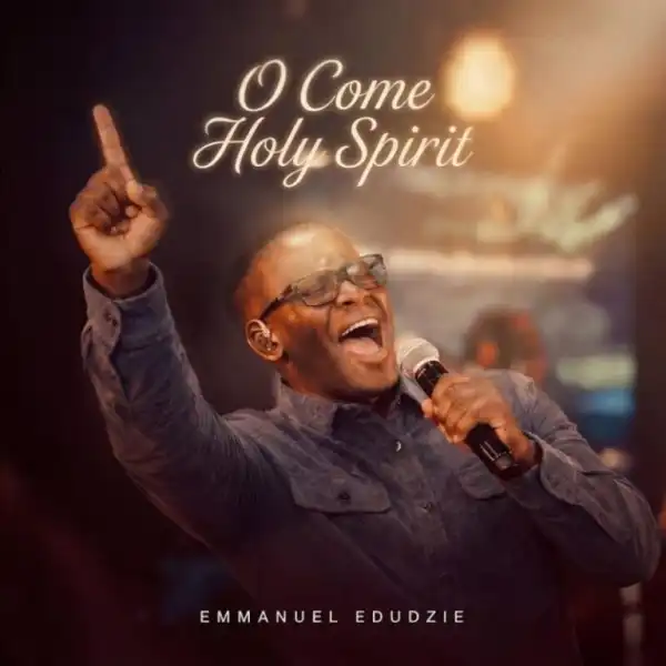 Emmanuel Edudzie – O Come-Holy Spirit