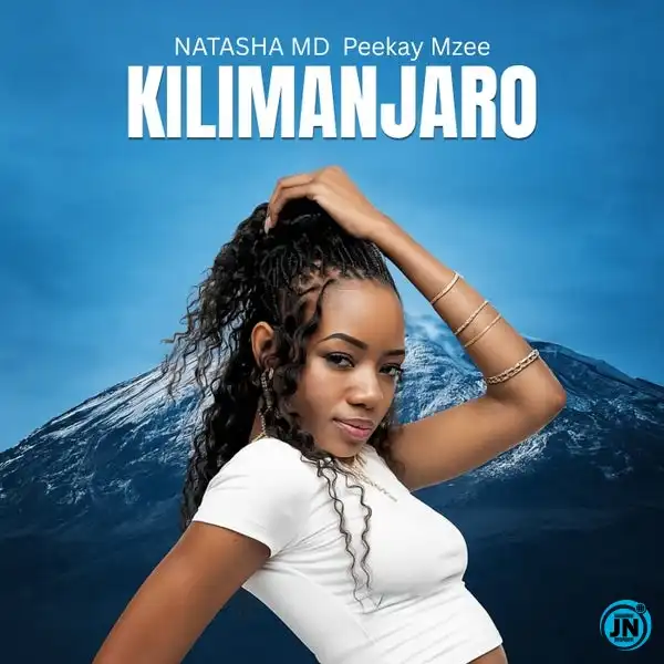 NATASHA MD – Kilimanjaro Ft PeeKay Mzee