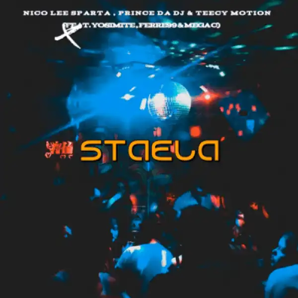 Nico Lee Sparta – Staela ft Prince Da DJ, TeeCy Motion, Ferre99, Mega C & Yosimite